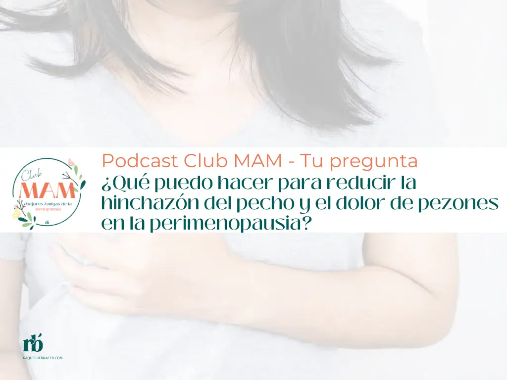 ¿Qué puedo hacer para reducir la hinchazón del pecho y el dolor de pezones en la perimenopausia?
