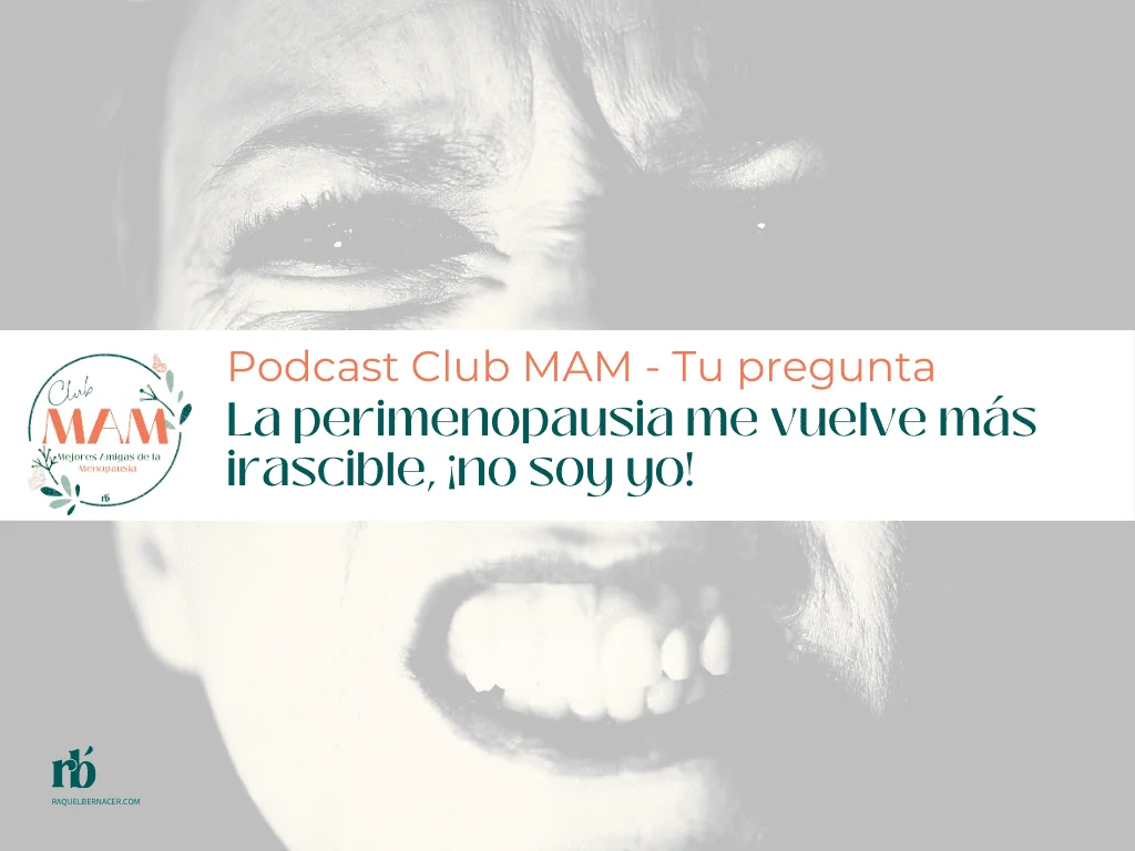 La menopausia me vuelve más irascible, ¡no soy yo!