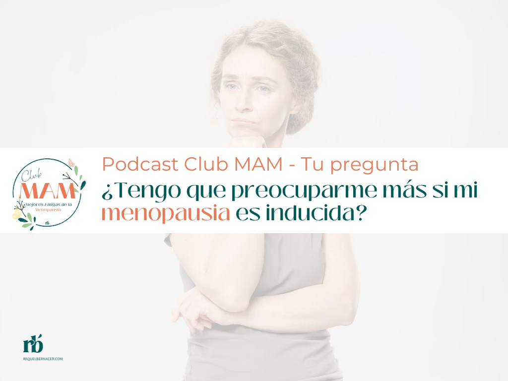 ¿Tengo que preocuparme más si mi menopausia es inducida?